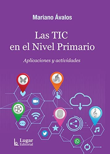 LAS TIC EN EL NIVEL PRIMARIO. APLICACIONES Y ACTIVIDADES [Office Product] MARIANO AVALOS