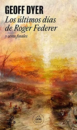 Los últimos días de Roger Federer. y otros finales [Paperback] Dyer, Geoff