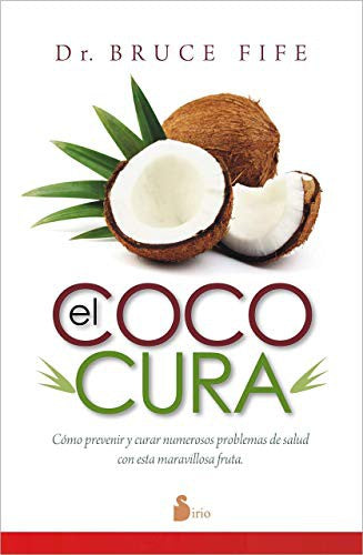 El coco cura (Portada puede variar): Cómo prevenir y curar numerosos problemas de salud con esta maravillosa fruta [Paperback] Bruce Fife