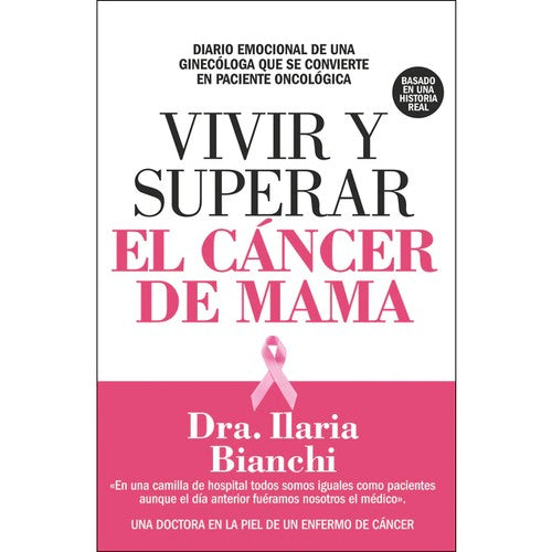 Vivir y superar el cáncer de mama: En una camilla de hospital todos somos iguales como pacientes aunque el día anterior fuéramos nosotros el médico [Paperback] Bianchi, Ilaria