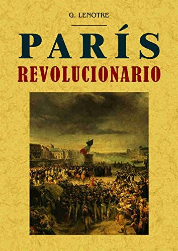 París revolucionario [Paperback] Lenôtre, G.