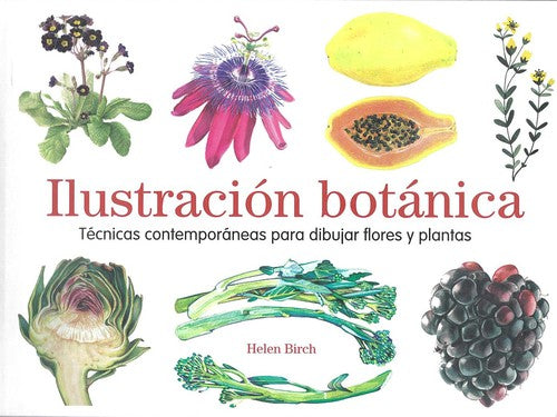 Ilustración botánica: Técnicas contemporáneas para dibujar flores y plantas [Paperback] Birch, Helen