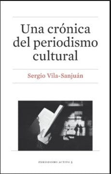 Una Crónica del Periodismo Cultural [Paperback] Sanjuán-Vila, Sergio