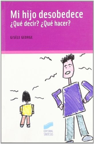 Mi hijo desobedece: ¿qué decir? ¿qué hacer? [Paperback] George, Gisèle