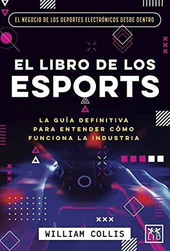 El Libro de los Esports: La Guía Definitiva Para Entender Cómo Funciona la Industria [Paperback] William Collis