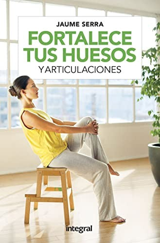 Fortalece tus huesos y articulaciones.(integral) [Paperback] Serra, Jaume