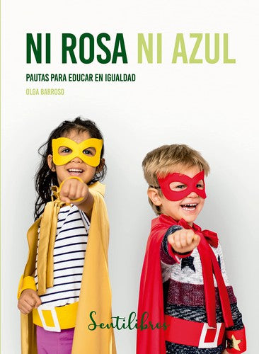 Ni rosa ni azul. Pautas para educar en igualdad Barroso, Olga