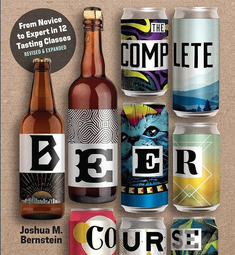 The Complete Beer Course: From Novice to Expert in Twelve Tasting Classes [Hardcover] Bernstein, Joshua M