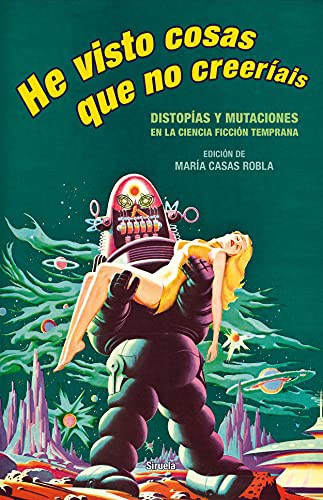 He visto cosas que no creeríais: Distopías y mutaciones en la ciencia ficción temprana [Hardcover] Casas Robla, María