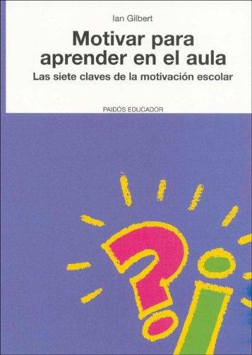 Motivar para aprender en el aula / Essential Motivation in the Classroom: Las Siete Claves de la Motivacion Escolar / Seven Steps to Motivation in School [Paperback] Gilbert, Ian