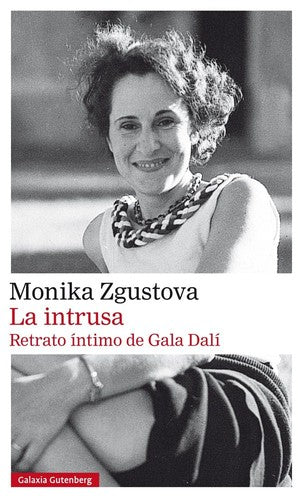 LA INTRUSA: Retrato íntimo de Gala Dalí [Hardcover] Monika Zgustova