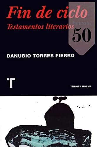 Fin de ciclo. Testamentos literarios [Paperback] Torres Fierro, Danubio