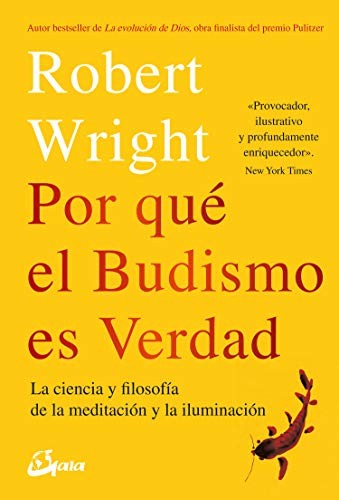 Por qué el budismo es verdad: La ciencia y filosofía de la meditación y la iluminación [Paperback] Wright, Robert