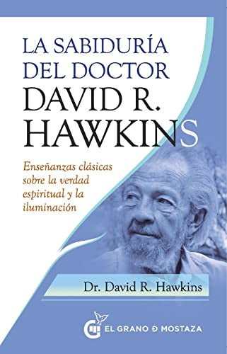 Sabiduría del Doctor David R. Hawkins. Enseñanzas clásicas sobre la verdad espiritual y la iluminación [Paperback] Hawkins, David