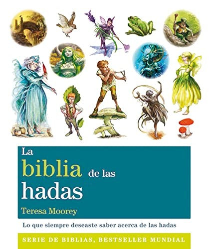 La biblia de las hadas. Lo que siempre deseaste saber acerca de las hadas [Paperback] Moorey, Teresa
