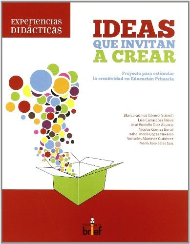 Ideas que invitan a crear : proyecto para estimular la creatividad en primaria [Paperback] Brief Editorial