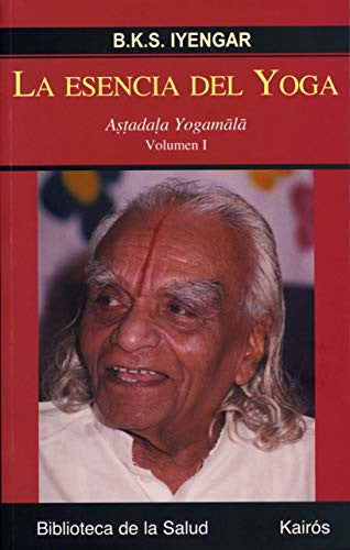 La esencia del yoga (Vol. I): Aṣṭadaḷa Yogamālā [Paperback] B.K.S. Iyengar