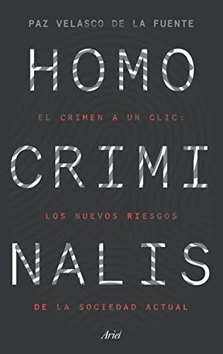 Homo criminalis: El Crimen a Un CLIC: Los Nuevos Riesgos de la Sociedad Actual [Paperback] Velasco de la Fuente, Paz