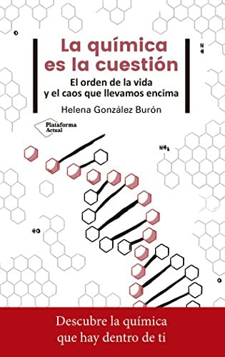 La química es la cuestión: El orden de la vida y el caos que llevamos encima [Paperback] González Burón, Helena