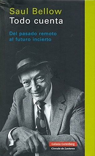 Todo Cuenta: Del Pasado Remoto Al Futuro [Hardcover] Saul Bellow