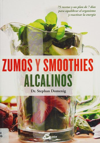 Zumos y smoothies alcalinos. 75 recetas y un plan de 7 días para equilibrar el organismo y reactivar la energía [Paperback] Domenig, Stephan