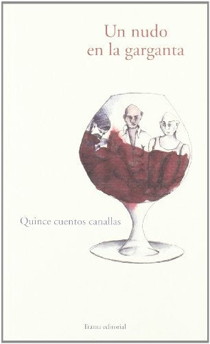 Un nudo en la garganta quince cuentos canallas [Paperback] Barrueco; José Ángel; Fernández, Marcial; Ferrando, Ignacio; González, David; Izquierdo, Paula; Lavín, Mónica; Lomelí, Luis Felipe and Luján, Marcelo