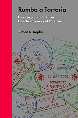Rumbo a Tartaria: Un viaje por los Balcanes, Oriente Próximo y el Cáucaso [Hardcover] Kaplan, Roberto D. and Ramón Ibero Iglesias