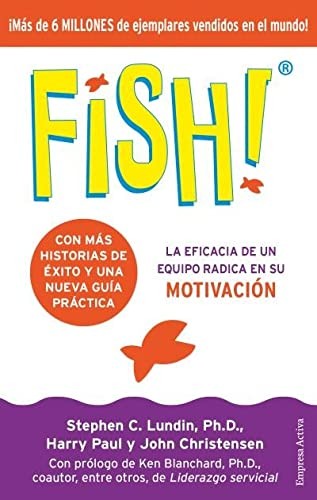 Fish. La eficacia de un equipo radica en su motivación (Edición 20 Aniversario)
