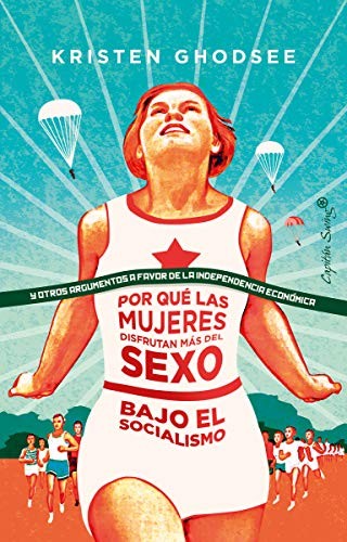 Por qué las mujeres disfrutan más del sexo bajo el socialismo [Paperback] Kristen Ghodsee