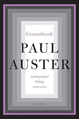 Groundwork: Autobiographical Writings, 1979-2012 [Paperback] Auster, Paul