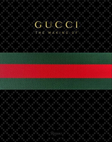 GUCCI: The Making Of [Hardcover] Giannini, Frida; Grand, Katie; Arnell, Peter; Jebreal, Rula and Breward, Christopher