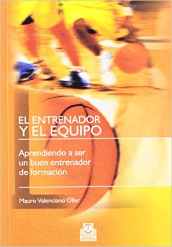 ENTRENADOR Y EL EQUIPO, EL. APRENDIENDO A SER UN BUEN ENTRENADOR DE FORMACION