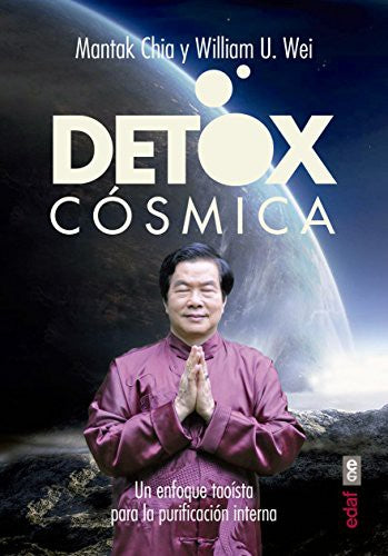 Detox cósmica: Un Enfoque taóista para la purificación interna [Paperback] Mantak Chia; William U. Wei; Gerardo Dominguez and Fossatti Pineda, Carlota