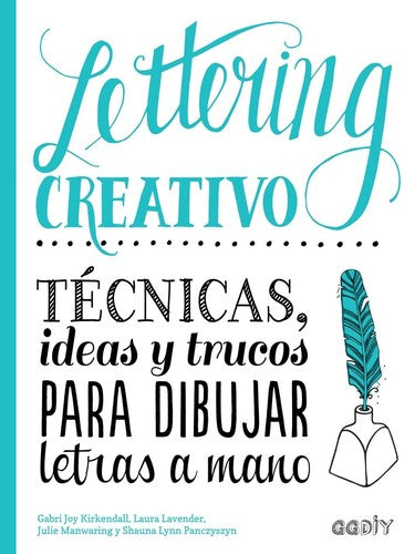 Lettering Creativo: Técnicas, ideas y trucos para dibujar letras a mano Joy Kirkendall  Gabri, Manwaring Julie, Lavender  Laura, Lynn Panczyszyn Shauna