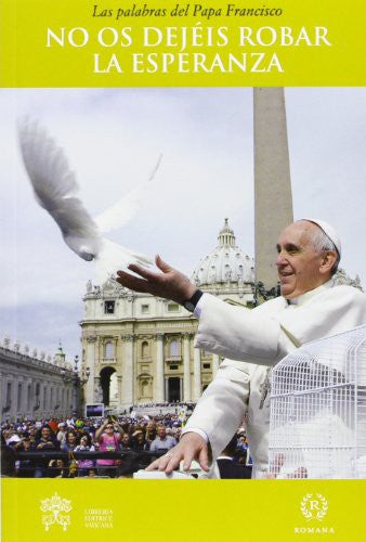 No os dejéis robar la esperanza: Las palabras del Papa Francisco [Paperback] Bergoglio, Jorge Mario