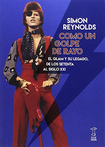 Como un golpe de rayo. El glam y su legado, de los setenta al Siglo XXI [Paperback] Reynolds, Simon