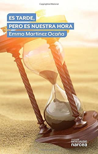 Es tarde, pero es nuestra hora (Espiritualidad) (Spanish Edition): 330 [Paperback] Martínez Ocaña, Emma
