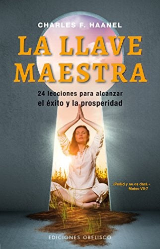 La llave maestra: 24 lecciones para alcanzar el éxito y la prosperidad [Paperback] Charles F. Haanel