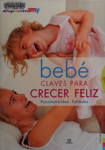 Bebe / Baby: Claves para crecer feliz / Keys to Grow Up Happy [Hardcover] Martinez, Carla Nieto