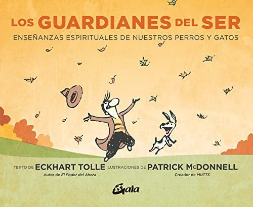 Guardianes del ser, Los (Nueva edición). Enseñanzas espirituales de nuestros perros y gatos [Hardcover] Tolle, Eckhart and McDonnell, Patrick
