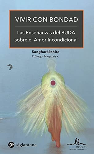Vivir con bondad las enseianzas del buda sobre el amor incondicional [Paperback]