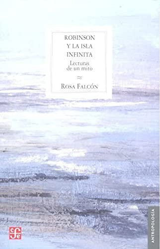 Fondo De Cultura Económica Robinson Y La Isla Infinita. Lecturas De Un Mito [Paperback] Falcón, Rosa