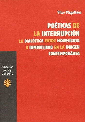 POETICAS DE LA INTERRUPCION. LA DIALECTICA ENTRE MOVIMIENTO E INMOVILIDAD DE LA IMAGEN CONTEMPORANEA