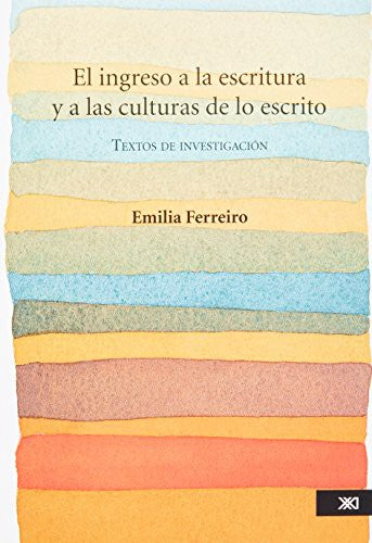 El ingreso a la escritura y a las culturas de lo escrito: Textos de investigación [Paperback] Ferreiro, Emilia