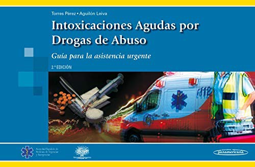 Intoxicaciones agudas por drogas de abuso: Guía para asistencia urgente [Spiral-bound] Torres Pérez; Antonio M.; Aguilón Leiva and Juan J.