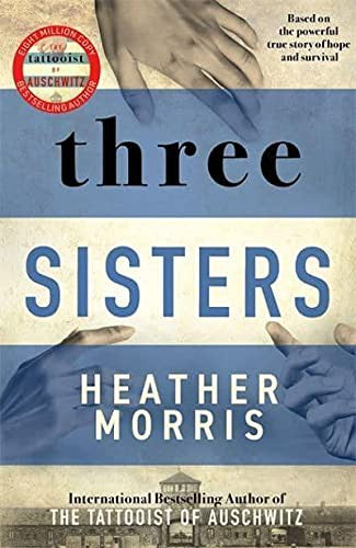 Three sisters: The conclusion to the Tattooist of Auschwitz trilogy [Paperback] Morris, Heather