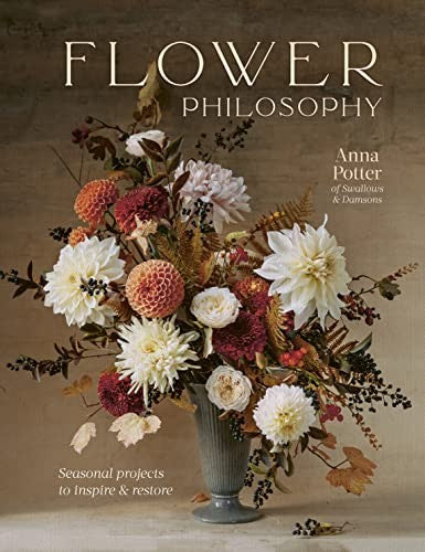 Flower Philosophy: Seasonal Projects to Inspire & Restore [Hardcover] Potter, Anna and Hobson, India