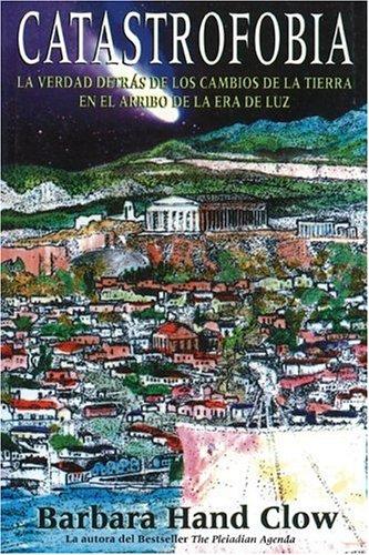 Catastrofobia: La Verdad Detrás de Los Cambios de la Tierra En El Arribo de la Era de Luz Clow, Barbara Hand