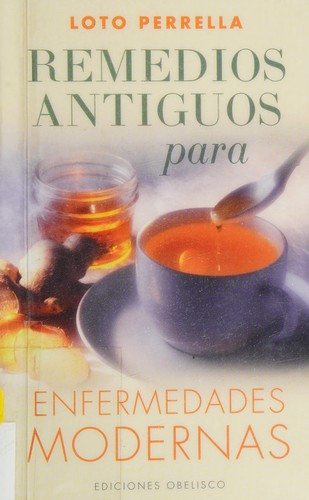 Remedios Antiguos Para Enfermedades Modernas [Paperback] Loto Perrella