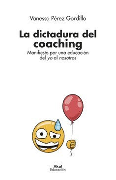 LA DICTADURA DEL COACHING. MANIFIESTO POR UNA EDUCACIÓN DEL YO AL NOSOTROS [Paperback] Pérez Gordillo, Vanessa
